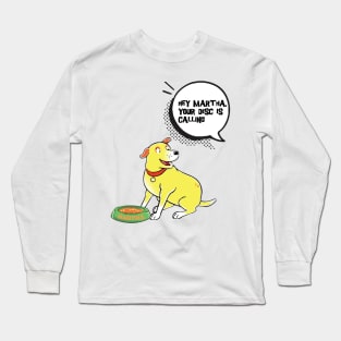 Hey Martha Your Disc Is Calling Long Sleeve T-Shirt